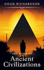 The Echo of Ancient Civilizations: A Book about the Mysteries of History; Empires, the Dawn of Civilization, Epic Conflict an