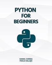 Python For Beginners: A Practical and Step-by-Step Guide to Programming with Python