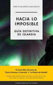 Hacia lo Imposible: Guía definitiva de Islandia (Confesiones de un Viajero) (Spanish Edition)