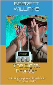 The Digital Frontier: Unlocking the power of HAM radio with digital modes (Signal Masters: Exploring the World of HAM Radio)