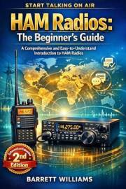 HAM Radios: The Beginner's Guide: A Comprehensive and Easy-to-Understand Introduction to HAM Radios (The Practical Ham Radio