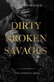 Dirty Broken Savages: Complete Series Dirty Broken Savages: Complete Series