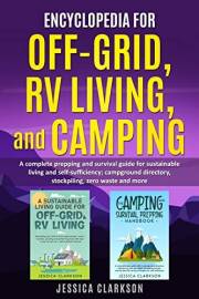 Encyclopedia for Off-Grid, RV Living, and Camping (2 in 1) : A complete prepping and survival guide for sustainable living an