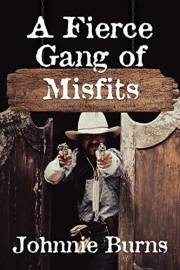 A Fierce Gang of Misfits: A Historical Western Adventure Novel (Guns and Justice in the West)