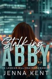 Stalking Abby: A Lesbian Billionaire Romance (WLW Billionaire Quick Reads Book 2)