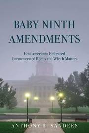 Baby Ninth Amendments: How Americans Embraced Unenumerated Rights and Why It Matters