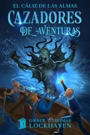 Cazadores de Aventuras: El Cáliz de las Almas: Una Aventura de Misterio, Fantasía y Magia para Niños, Niñas y Jóvenes de 9-15