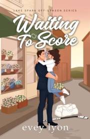 Waiting to Score: A Small Town Brother's Best Friend Hockey Romance (The Lake Spark World Book 4)