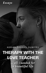 THERAPY WITH THE LOVE TEACHER … ALL I NEEDED FOR A BEAUTIFUL LIFE: essays (Love Essays ... contradictory perceptions / kindle
