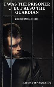 I WAS THE PRISONER … BUT ALSO THE GUARDIAN: philosophical essays (philosophical essays ... contradictory perceptions / kindle I WAS THE PRISONER … BUT ALSO THE GUARDIAN: philosophical essays (philosophical essays ... contradictory perceptions / kindle