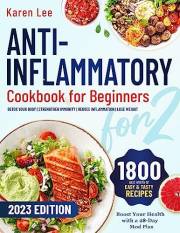Anti-Inflammatory Cookbook for Beginners: Detox Your Body, Strengthen Immunity, Reduce Inflammation & Lose Weight with Lots o