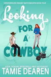 Looking for a Cowboy: A Sweet Romantic Comedy (Underground Granny Matchmakers Book 4)