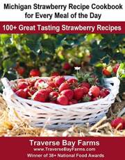 Michigan Strawberry Recipe Cookbook for Every Meal of the Day : 100+ Great Tasting Strawberry Recipes (Michigan Fruit Recipe