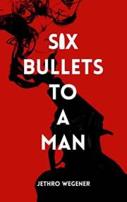 Six Bullets to a Man: A Duke Gibbs Vigilante Thriller