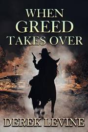 When Greed Takes Over: A Historical Western Adventure Novel (Love and Valor on the Frontier)