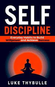 Self-Discipline: Everyday Habits to Build Willpower and Achieve Success (Self Improvement Series Book 2)