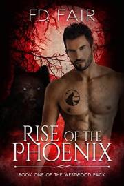 Rise of the Phoenix: A Possessive Alpha Wolf Fated Mate Romance (The Westwood Pack Book 1)
