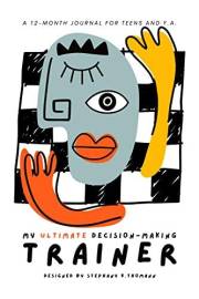 My Ultimate Decision-making Trainer: A 12-month Journal for Teens and Young Adults (The New You Teen Bestsellers)