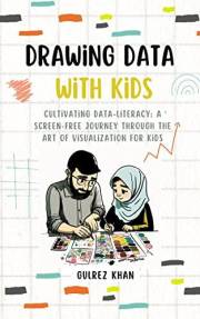 Drawing Data with Kids: Cultivating Data-Literacy: A Screen-Free Journey through the Art of Visualization for Kids
