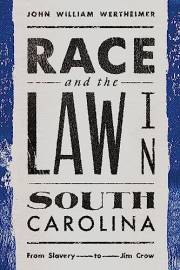 Race and the Law in South Carolina: From Slavery to Jim Crow
