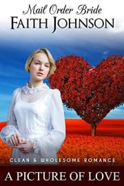 Mail Order Bride: A Picture of Love: Clean and Wholesome Western Historical Romance (Summer Mail Order Brides Book 13)