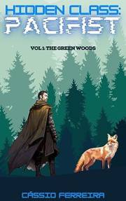Hidden Class: Pacifist: The Green Woods [A Humorous Slice-of-Life LitRPG]