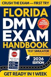 Florida DMV Exam Workbook: 400+ Practice Questions to Navigate Your DMV Exam With Confidence (DMV Handbook and Practice Tests