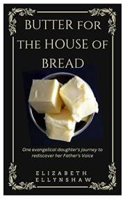Butter for the House of Bread: One Evangelical Daughter's Journey to Rediscover Her Father's Voice