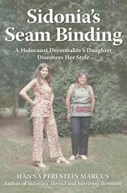 Sidonia's Seam Binding: A Holocaust Dressmaker's Daughter Discovers Her Style (The Sidonia's Thread Memoir Trilogy)