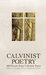 Calvinist Poetry: 101 Poems from Calvinist Poets
