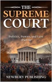 The Supreme Court: Politics, Power, and Law (Part II)