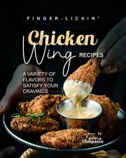 Finger-Lickin' Chicken Wing Recipes: A Variety of Flavors to Satisfy Your Cravings