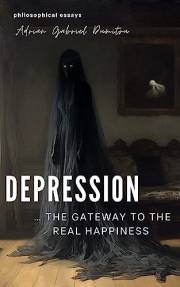 DEPRESSION … THE GATEWAY TO THE REAL HAPPINESS: ... philosophical essays (Spiritual essays ... contradictory perceptions / ki