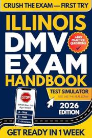 Illinois DMV Exam Workbook: 400+ Practice Questions to Navigate Your DMV Exam With Confidence (DMV Handbook and Practice Test