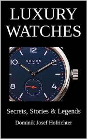 Luxury Watches - Secrets, Stories & Legends: Exciting insights from the world of watches