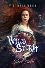 Wild Spirit: Blood Moon: Book Five in the Wild Spirit Series