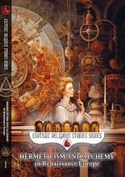 Hermeticism and Alchemy in Renaissance Europe: Exploring the Prima Materia, Transmutation, and Spiritual Transformation in Eu