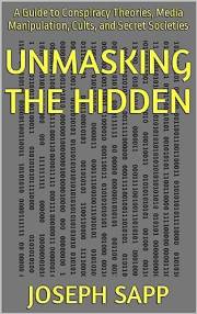 Unmasking the Hidden: A Guide to Conspiracy Theories, Media Manipulation, Cults, and Secret Societies