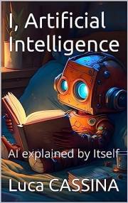 I, Artificial Intelligence: AI explained by Itself