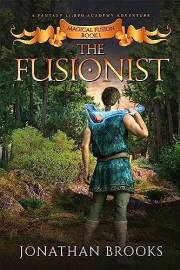 The Fusionist: A Fantasy LitRPG Academy Adventure (Magical Fusion Book 1)