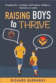 Raising Boys to Thrive : Navigating Life's Challenges with Emotional Intelligence, Resilience, and Empathy