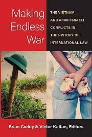 Making Endless War: The Vietnam and Arab-Israeli Conflicts in the History of International Law