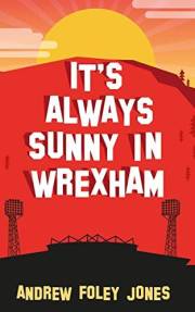 It's Always Sunny In Wrexham