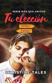 Tu elección (Más que amigos nº 1) (Spanish Edition)