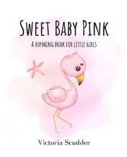 Sweet Baby Pink: A Rhyming Book for Little Girls