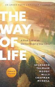 The Way of Life: A Fresh Look at the Glorious Gospel of Jesus Christ [Updated and Annotated]