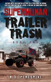 Superhuman Trailer Trash -Book One-: Nature gifts the genetic lottery to a teen from the wrong part of town. Will he be a her