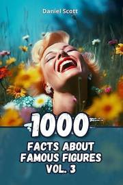 1000 Facts about Famous Figures Vol. 3