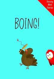 Boing!: A Funny and Interactive Children’s Book for Early Readers, Pre-K through 2nd Grade (Sammy Bird)