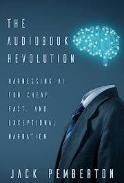 The Audiobook Revolution: Harnessing AI for Cheap, Fast, and Exceptional Narration